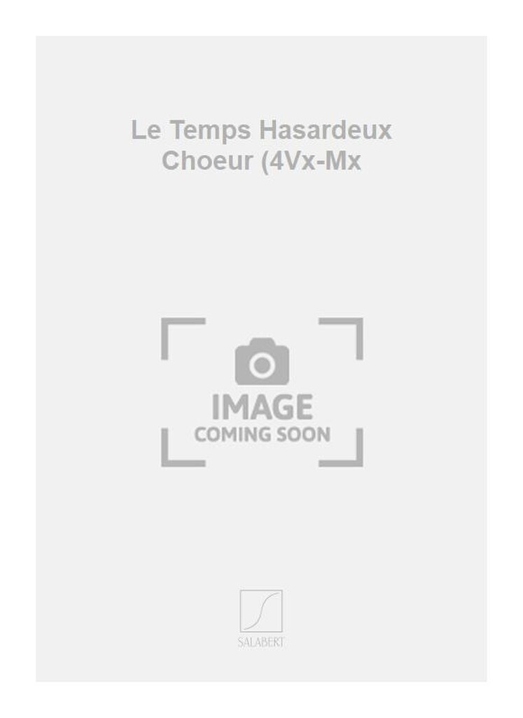 Le Temps Hasardeux Choeur (4Vx-Mx